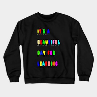 It's a Beautiful Day For Learning, Crewneck Sweatshirt